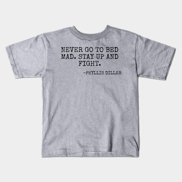 “Never go to bed mad Stay up and fight” -Phyllis Diller Kids T-Shirt by Among the Leaves Apparel